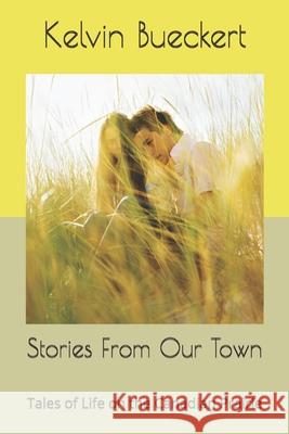Stories From Our Town: Four Tales of Life on the Canadian Prairie Bueckert, Kelvin 9781730764981