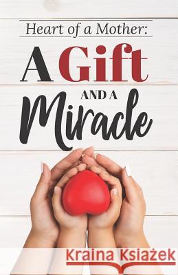 Heart of a Mother: A Gift and a Miracle Kim Hawkins 9781730765735