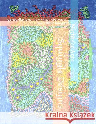 Squiggle Designs: Constellations, Portraits, Abstracts and Other Images Chadwel Nightser Maxwell Nightser 9781730767821 Independently Published