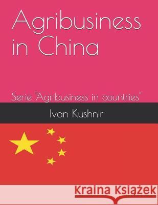 Agribusiness in China Ivan Kushnir 9781730768354 Independently Published