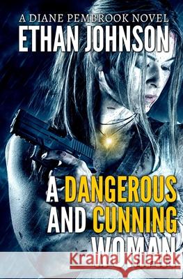 A Dangerous and Cunning Woman: A Diane Pembrook Novel Ethan Johnson 9781730768507