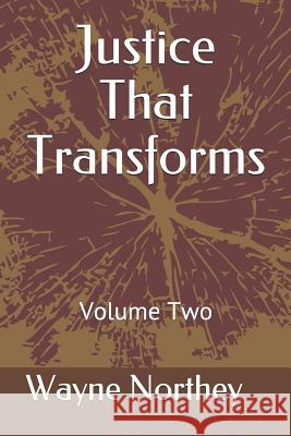 Justice That Transforms: Volume Two Wayne Northey 9781730768637 Independently Published