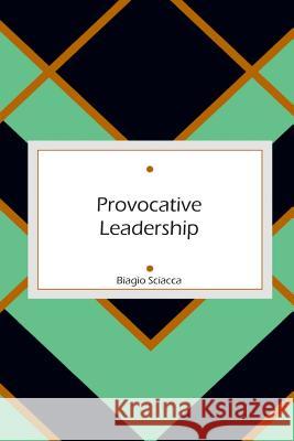 Provocative Leadership Biagio Sciacca 9781730768880 Independently Published