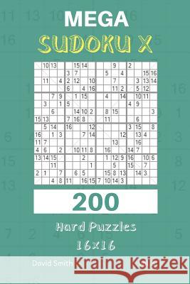 Mega Sudoku X - 200 Hard Puzzles 16x16 Vol.3 David Smith 9781730770456