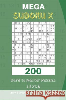 Mega Sudoku X - 200 Hard to Master Puzzles 16x16 Vol.7 David Smith 9781730770951