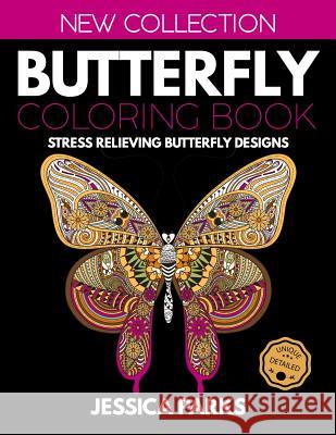 Butterfly Coloring Book: Stress Relieving Butterfly Designs for Anger Release, Relaxation and Meditation, for Girls, Kids Teens and Adults Jessica Parks 9781730772207 Independently Published
