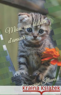 Miou, une histoire d'amour... Françoise Illiano 9781730774751 Independently Published