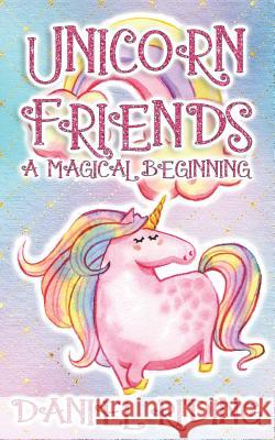 Unicorn Friends: A Magical Beginning Daniel Riding 9781730785658