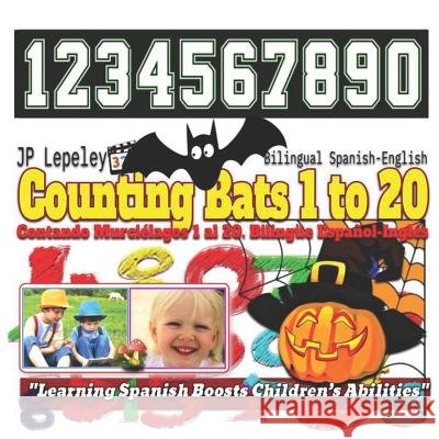 Counting Bats 1 to 20. Bilingual Spanish-English: Contando Murciélagos 1 al 20. Bilingüe Español-Inglés Lepeley, Jp 9781730786051 Independently Published
