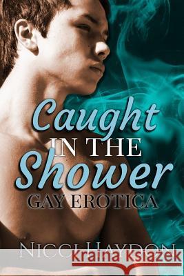 Caught in the Shower: Gay Erotica Nicci Haydon 9781730789977