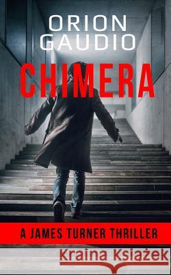 Chimera: A James Turner Thriller Orion Gaudio 9781730790713
