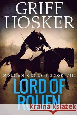 Lord of Rouen Griff Hosker 9781730791987