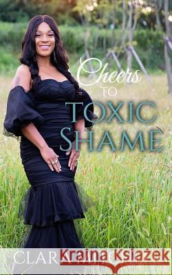 Cheers to Toxic Shame Clara Mitchell 9781730793684 Independently Published