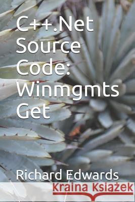 C++.Net Source Code: Winmgmts Get Richard Edwards 9781730798511 Independently Published