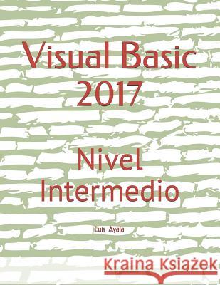 Visual Basic 2017: Nivel Intermedio Yessy Carolina Arriaga Luis Alonso Ayala 9781730798863