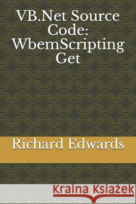 VB.Net Source Code: WbemScripting Get Edwards, Richard 9781730804038 Independently Published