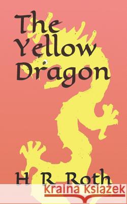 The Yellow Dragon H. R. Roth 9781730804267 Independently Published