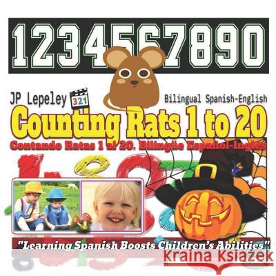 Counting Rats 1 to 20. Bilingual Spanish-English: Contando Ratas 1 al 20. Bilingüe Español-Inglés Lepeley, Jp 9781730807763 Independently Published
