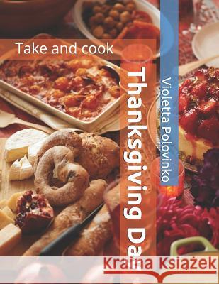 Thanksgiving Day: Take and Cook Violetta Polovinko 9781730809323 Independently Published