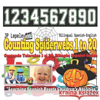 Counting Spiderwebs 1 to 20. Bilingual Spanish-English: Contando Telarañas 1 al 20. Bilingüe Español-Inglés Lepeley, Jp 9781730809569 Independently Published
