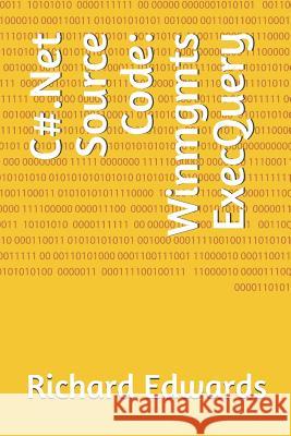 C#.Net Source Code: Winmgmts ExecQuery Edwards, Richard 9781730816192 Independently Published