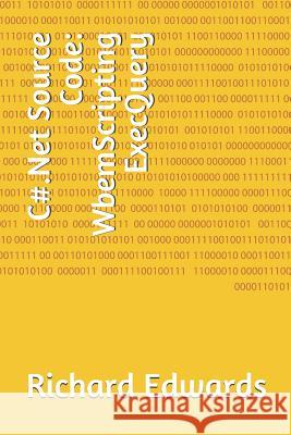 C#.Net Source Code: WbemScripting ExecQuery Edwards, Richard 9781730820212 Independently Published