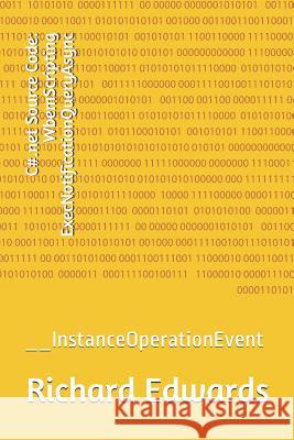C#.net Source Code: WbemScripting ExecNotificationQueryAsync: __InstanceOperationEvent Edwards, Richard 9781730820540 Independently Published