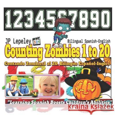 Counting Zombies 1 to 20. Bilingual Spanish-English: Contando Zombies1 al 20. Bilingüe Español-Inglés Lepeley, Jp 9781730826382 Independently Published