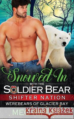 Snowed In With The Soldier Bear Ripley, Meg 9781730828041 Independently Published