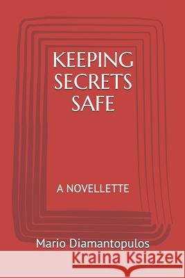 Keeping Secrets Safe: A Novellette Mario Diamantopulos 9781730833861 Independently Published