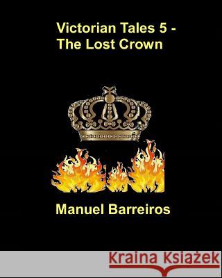 Victorian Tales 5 - The Lost Crown Manuel Barreiros 9781730835254 Independently Published