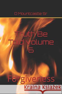 Truth Be Told: Forgiveness volume 6: Forgiveness Mountcastle Sr, D. 9781730836732