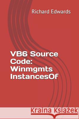 VB6 Source Code: Winmgmts InstancesOf Edwards, Richard 9781730837005 Independently Published