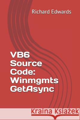 VB6 Source Code: Winmgmts GetAsync Edwards, Richard 9781730837142 Independently Published