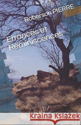 Errances et Réminiscences Pierre, Roberson 9781730839153 Independently Published