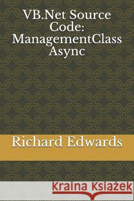 VB.Net Source Code: ManagementClass Async Edwards, Richard 9781730839375 Independently Published