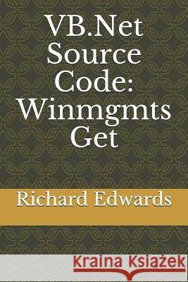 VB.Net Source Code: Winmgmts Get Edwards, Richard 9781730839887 Independently Published