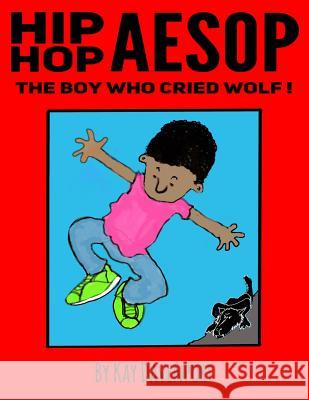 Hip Hop Aesop: The Boy Who Cried Wolf Kay Davenport 9781730840470 Independently Published