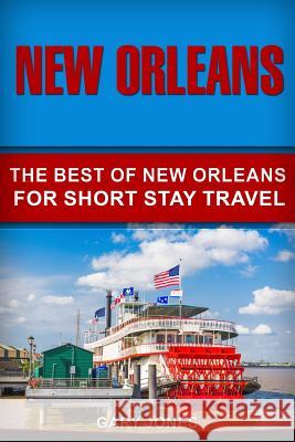 New Orleans: The Best Of New Orleans For Short Stay Travel Jones, Gary 9781730843433 Independently Published