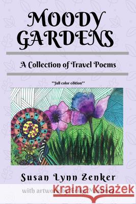 Moody Gardens: A Collection of Travel Poems (full color edition) Susan Lynn Zenker, Erika Martinez 9781730845987 Independently Published