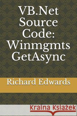 VB.Net Source Code: Winmgmts GetAsync Edwards, Richard 9781730846366 Independently Published