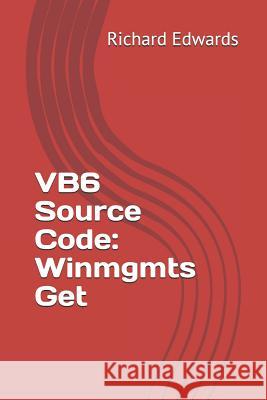 VB6 Source Code: Winmgmts Get Edwards, Richard 9781730846458 Independently Published