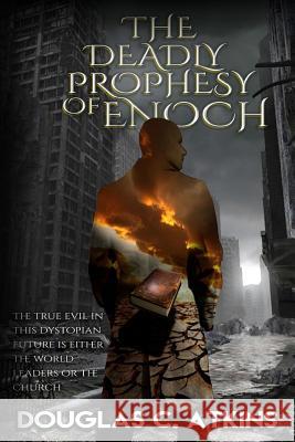 The Deadly Prophesy of Enoch: Christian Fiction Douglas C. Atkins 9781730859533