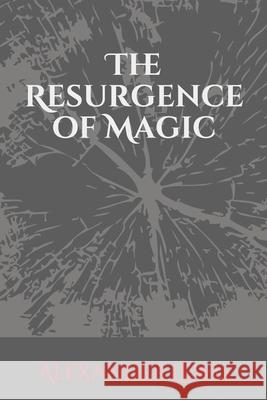 The Resurgence of Magic: Power: Ancient and Forgotten Alexander Lewis 9781730860102