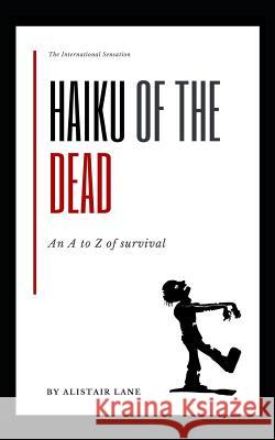 Haiku of the Dead: An A to Z of Survival Alistair Lane 9781730865893