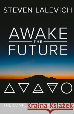 Awake the Future: The Complete Podcast Scripts Steven Lalevich 9781730867521 Independently Published