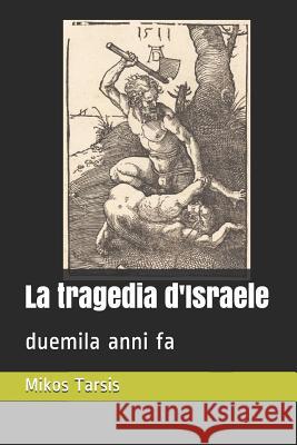 La tragedia d'Israele: duemila anni fa Enrico Galavotti, Mikos Tarsis 9781730872556