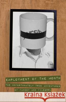 Employment of the Month: The Unfortunately True Adventures of FAXBoy and FileGrrl Filegrrl                                 Ori Fienberg Juraj Podolak 9781730878855 Independently Published