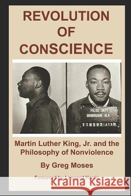 Revolution of Conscience: Martin Luther King, Jr. and the Philosophy of Nonviolence Leonard Harris Greg Moses 9781730883149