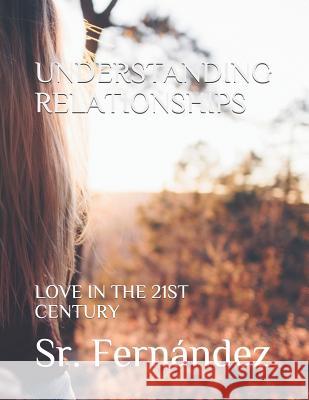Understanding Relationships: Love in the 21st Century Fern 9781730886966